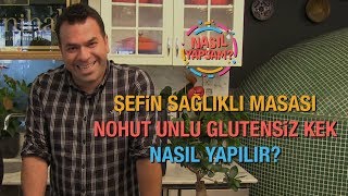 NASIL YAPSAM  ÅEFÄ°N SAÄLIKLI MASASI  NOHUT UNLU GLUTENSÄ°Z KEK NASIL YAPILIR [upl. by Amedeo]