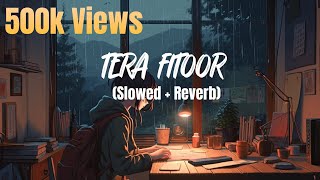 Tera Fitoor Lofi Slowed  Reverb  Arijit Singh [upl. by Kathe176]