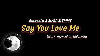 Braaheim amp ILYAA amp EMMY  Say You Love Me Lirik  Terjemahan Indonesia [upl. by Teleya]