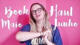 BOOK HAUL 16  Maio e Junho 2016 [upl. by Eatnoled384]