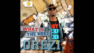 Orezi  What Is The Need [upl. by Cyril]