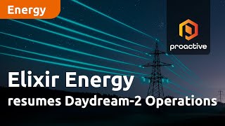 Elixir Energy resumes Daydream2 Operations [upl. by Akemit]