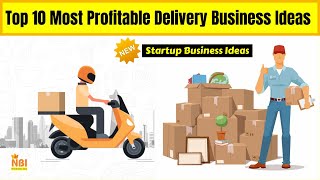 Top 10 Most Profitable Delivery Business Ideas  Startup Business Ideas [upl. by Eveiveneg93]