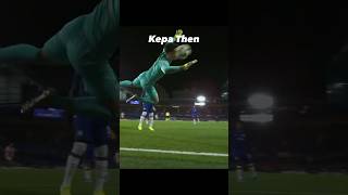 Kepa Then vs Now😈 [upl. by Nerrad]