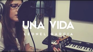 Una Vida  Leonel Garcia  COVER  Griss Romero [upl. by Thierry]