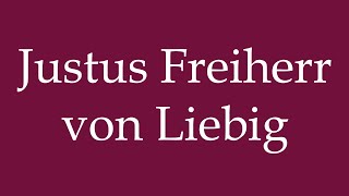 How to Pronounce Justus Freiherr von Liebig Correctly in German [upl. by Edmunda]