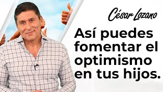 Cómo fomentar el optimismo en tus hijos  Dr César Lozano [upl. by Nafets931]