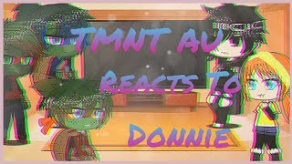 TMNT AU reacts to Donnie  TMNT 2012 [upl. by Lovich]