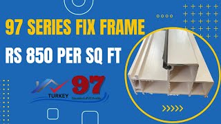 97mm Fix Frame Rs 850 per sq Turkey Standard uPvc Profile [upl. by Amaral]