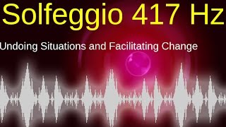 POWERFUL Solfeggio 417 Hz Undoing Situations and Facilitating Change [upl. by Adle]