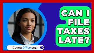 Can I File Taxes Late  CountyOfficeorg [upl. by Dalis]