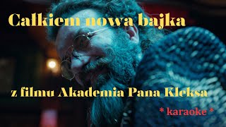 Całkiem nowa bajka  z filmu Akademia Pana Kleksa  karaoke  Brodka Rojek Sochacka Kamiński [upl. by Jocelin]