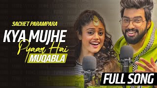 Sachet Parampara New Song Kya Mujhe Pyaar Hai amp Muqabla  Full SongTuneLyrico [upl. by Nesyla156]