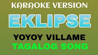 EKLIPSE TAGALOG VERSION  YOYOY VILLAME  KARAOKE VERSION BY TATAY BEMBEM BHEEMZKHEETV [upl. by Akemyt]