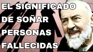 Padre Pio y el significado de soñar con personas fallecidas [upl. by Uriah888]