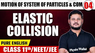 MOTION OF SYSTEM OF PARTICLES amp COM  04  Elastic Collision  Physics  Class 11thNEETJEE [upl. by Aroon]