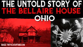 The Untold Story Of The BELLAIRE HOUSE 👹 Ohio [upl. by Biagi]