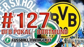 Fussball Manager 13 127 Deutsch  DFB Pokal  Borussia Dortmund  FM Lets Play [upl. by Eilak866]