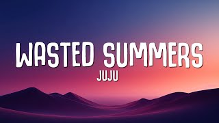 juju  Wasted Summers Lyrics [upl. by Cosme]