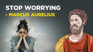 5 Stoic Ways to Stop Worrying  Marcus Aurelius Stoicism [upl. by Rashidi]