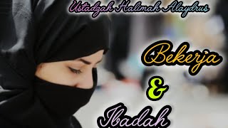 USTADZAH HALIMAH ALAYDRUS  BEKERJA amp IBADAH [upl. by Gibert]