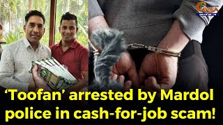 MustWatch ‘Toofan’ arrested by Mardol police in cashforjob scam [upl. by Anayia]