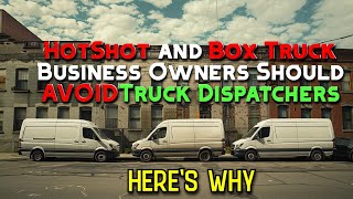 Why HotShot Trucking and Box Truck Business Owners Should Avoid Truck Dispatchers [upl. by Collayer]