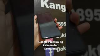 Google Pixel 5a 5g kiriman dari Semarang siap di kirim balik [upl. by Pet]