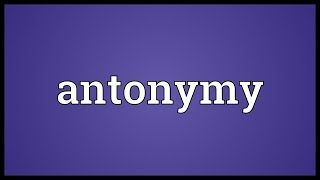 Antonymy Meaning [upl. by Emyaj]