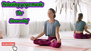 Relaxing Yoga Music For Stress Relief  ヨガミュージック  요가 음악  瑜伽音樂  योग संगीत  موسيقى اليوجا [upl. by Wittenburg]