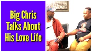 Big Chris Talks About His Love Life [upl. by Arondel]