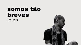 SOMOS TÃO BREVES [upl. by Dabney]