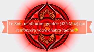 🔺CHAKRA 1🔺RACINE 🔺MULADHARA ✨EXpliCaTiOnS et SOiN MéDiTaTiON 432 MHz✨ [upl. by Anabella]