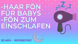 30 Min Baby Fön Geräusch zum einschlafen  Haarfön für Babys  Fön zum Schlafen [upl. by Ardnuassac]