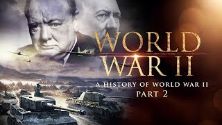 World War II A History of WWII Part 2  Full Documentary [upl. by Mahon]