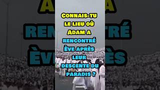 Connaistu le lieu où Adam a rencontré Ève après leur descente du paradis  islam [upl. by Fanni436]