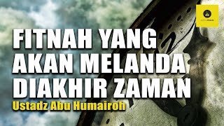 FITNAH AKHIR ZAMAN YG MENGGONCANG IMAN  USTADZ ABU HUMAIROH [upl. by Zondra]