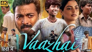 Vaazhai Full Movie in Hindi Dubbed  Kalaiyarasan  Nikhila Vimal  Divya Durai  Review amp Facts HD [upl. by Oicul108]