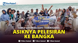 Tingkatkan Teamwork Tribun SumselSriwijaya Post Gelar Family Gathering Goes to Bangka [upl. by Yttak]