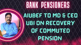 BANK PENSIONERS  AIUBEF TO MD amp CEO UBI ON RECOVERY OF COMMUTED PENSION [upl. by Deidre]