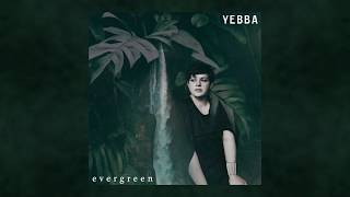 YEBBA  Evergreen [upl. by Vallonia]