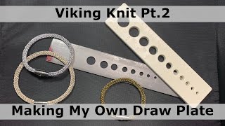 Viking Knit Pt 2 Making My Own Draw Plate [upl. by Desdamonna]