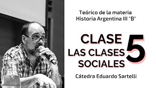 Clase 5 quotLas clases socialesquot Teórico de materia Historia Argentina III B Cátedra Eduardo Sartelli [upl. by Shah]