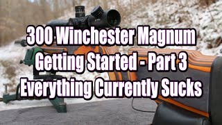 300 Win Mag  Getting Started Part 3 [upl. by Trescha838]