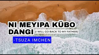 Tsuza Imchen Ni Meyipa Kübo Dangi I will go back to my Father  Ao Christian Revival Song [upl. by Neelhtac]