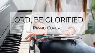 In My Heart LORD BE GLORIFIED  Piano Worship Cover [upl. by Einahpats]