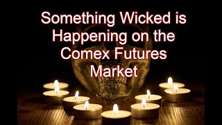 Something Wicked Is Happening on the COMEX Futures Market [upl. by Costanzia]