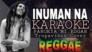 INUMAN NA  REGGAE KARAOKE VERSION  MVM KARAOKE PLAYLIST [upl. by Haslam205]