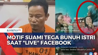 Suami Bunuh Istri saat Live Facebook Polisi Motif Karena Pelaku Cemburu dan Sakit Hati [upl. by Abrams563]