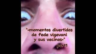 °•momentos divertidos de fede vigevani y sus vecinos•° part1 leer descripcion [upl. by Mohl]